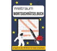Weltraum Wortsuchrätselbuch für Kinder und Erwachsene: Spannende Rätsel zu Planeten, Sternen & dem Universum | Lernspaß mit neuen Wörtern aus dem All
