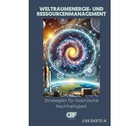 Weltraumenergie- und Ressourcenmanagement: Strategien für Kosmische Nachhaltigkeit (Jenseits der Sterne: Die Serie über zukünftige Weltraumtechnologien)