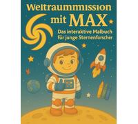 Weltraummission mit Max - Ein interaktives Malbuch für junge Sternenforscher