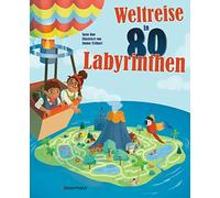 Weltreise in 80 Labyrinthen. Das Rätselbuch Für Kinder ab 7 Jahren: Mit einer Abenteuer-Rahmenhandlung und Wissenswertem zu Orten und Städten