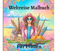 Weltreise Malbuch Für Frauen: Entdecke die Welt mit Stift und Fantasie