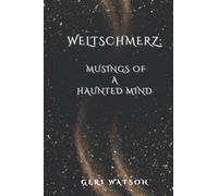 Weltschmerz: Musings of a haunted mind