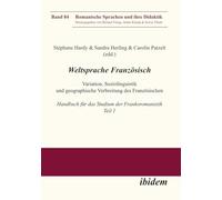 Weltsprache Französisch: Variation, Soziolinguistik und geographische Verbreitung des Französischen: Handbuch für das Studium der Frankoromanistik. Teil 1 + 2