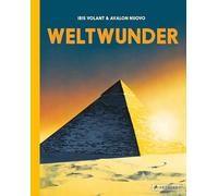 Weltwunder: Die 7 Weltwunder der Antike und weitere beeindruckende Monumente. Ein Sachbilderbuch für Kinder ab 8 Jahren