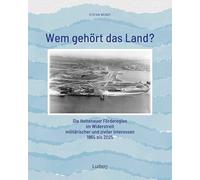Wem gehört das Land? - Die Holtenauer Förderegion im Widerstreit militärischer und ziviler Interessen 1865 bis 2025