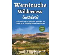 Weminuche Wilderness Guidebook: Explore Remote Trails, Towering Peaks, Alpine Lakes, and Essential Tips for Backpacking Colorado’s Wildest Terrain (Global Travel Guide Series)
