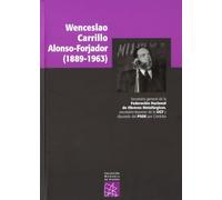 Wenceslao Carrillo Alonso Forjador (1889-1963): Secretario general de la Federación Nacional de Obreros Metalúrgicos, secretario-tesorero de la UGT y ... por Córdoba: 1 (Colección Memoria de Hierro)
