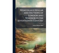 Wenceslaus Hollar and His Views of London and Windsor in the Seventeenth Century