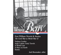 Wendell Berry: Port William Novels & Stories: The Civil War to World War II (LOA #302): Nathan Coulter / Andy Catlett: Early Travels / A World Lost / ... 1 (Library of America Wendell Berry Edition)