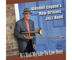 Wendell Eugene's New Orleans Jazz Band - If I Had My Life to Live Over