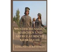 Wendische Sagen, Märchen und abergläubische Gebräuche: Tauchen Sie ein in die mythische Welt der Sorben - wo das Übernatürliche noch zum Alltag gehörte