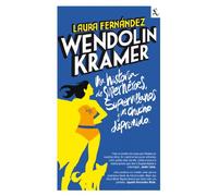 Wendolin Kramer: Una novela de superhéroes, supervillanos y un chucho deprimido. (Biblioteca furtiva)