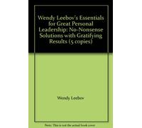Wendy Leebov's Essentials for Great Personal Leadership: No-Nonsense Solutions with Gratifying Results (5 copies)
