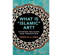 Wendy M. K. Shaw What is 'Islamic' Art? (Tapa dura)