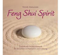 Wendy Matsumoto - Feng Shui Spirit: Traumhafte Wohlfühlmusik für ein Leben in Harmonie und Einklang