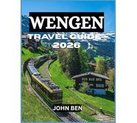 WENGEN TRAVEL GUIDE 2026: “Explore Hidden Gems, Local Secrets, and Unforgettable Adventures”