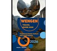 WENGEN TRAVEL GUIDE 2026: TRADITIONAL SWISS CULTURE AND LOCAL CUISINE