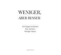 Weniger, aber besser: Unnötiges loslassen. Klar denken. Ruhiger leben. Ein Impulsbuch für mehr Gelassenheit und Fokus (Impulse für ein leichteres Leben)