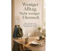 Weniger Alltag. Nicht weniger Elternteil.: Wenn dein Kind nach der Trennung überwiegend beim anderen Elternteil leben möchte