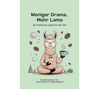 Weniger Drama, mehr Lama - Anti-Stress-Spaß für den Job: Das Mitmachbuch für innere Ruhe mit Augenzwinkern, „Mit Humor, Kreativität & Gelassenheit ... - dein Mitmachbuch gegen Stress & Kopfchaos“