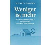 Weniger ist mehr - Wie du durch Minimalismus & Digital Detox dein Leben entschleunigst