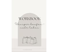 Weniger kaufen, mehr leben!: Psychologisches Workbook für bewussten Konsum, weniger Impulskäufe, emotionales Kaufen, Geld sparen, Minimalismus und Selbstreflexion