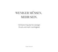 Weniger müssen. Mehr sein.: 120 klare Impulse für weniger Druck und mehr Leichtigkeit (Impulse für ein leichteres Leben)