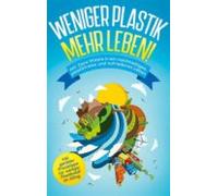 Weniger Plastik Mehr Leben!: Mit Zero Waste In Ein Nachhaltiges Plasti
