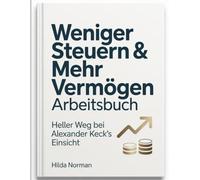 Weniger Steuern & mahr vermogen Arbeitsbuch: Heller Weg bei Alexander Keck's Einsicht