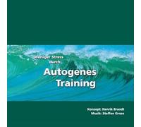 Weniger Stress durch Autogenes Training. CD: Einfache Formeln und Übungen zur Entspannung für Gesundheit, Wellness, Chillout