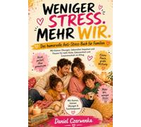 WENIGER STRESS. MEHR WIR.: Das humorvolle Anti-Stress-Buch für Familien mit kleinen Übungen, liebevollen Impulsen und Pausen für mehr Ruhe, Gelassenheit und Zusammenhalt im Alltag