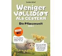 Weniger vollidiot als gestern - Band 2 - Die Pflanzenwelt: Über 300 verblüffende wissenschaftliche Fakten, erzählt vom egozentrischsten Schaf der Literatur.