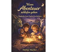 Wenn Abenteuer schlafen gehen: Magische Gute-Nacht-Geschichten