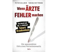 Wenn Ärzte Fehler machen: Die spannendsten Fälle eines Patientenanwalts. Das Buch zum Nr.-1-Podcast "Tatort Krankenhaus"