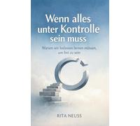 Wenn alles unter Kontrolle sein muss: Warum wir loslassen lernen müssen, um frei zu sein
