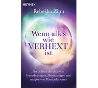 Wenn alles wie verhext ist: So befreist du dich von Fremdenergien, Besetzungen und magischen Manipulationen