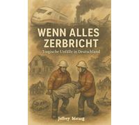 Wenn alles zerbricht: Tragische Unfälle in Deutschland: Wahre Tragödien, die unter die Haut gehen und bis heute Schlagzeilen schreiben!