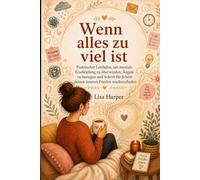 Wenn alles zu viel ist: ADHS bei Frauen: einfühlsame Hilfe bei Reizüberflutung, Overthinking und emotionaler Überforderung - Schritt für