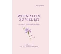 Wenn alles zu viel ist: Journal für alleinerziehende Mütter - 5 Minuten die dich entlasten und tragen