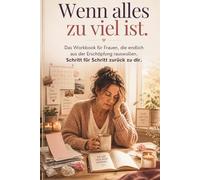 Wenn alles zu viel ist.: Workbook gegen Burnout und Erschöpfung für Frauen | Übungen, Notfall-Hilfe, Sätze für schwere Gespräche | Für Mütter, alleinerziehend, pflegend