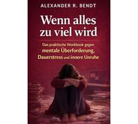 Wenn alles zu viel wird: Das praktische Workbook gegen mentale Überforderung, Dauerstress und innere Unruhe