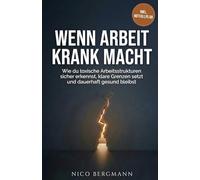 Wenn Arbeit krank macht: Wie du toxische Arbeitsstrukturen sicher erkennst, klare Grenzen setzt und dauerhaft gesund bleibst