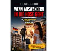 Wenn Auswandern in die Hose geht: Der Traum vom Neuanfang, die Realität im Ausland und warum viele zurückkehren (Auswandern ohne Illusionen)
