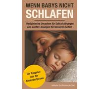 Wenn Babys nicht schlafen: Medizinische Ursachen für Schlafstörungen und sanfte Lösungen für besseren Schlaf - Ein Ratgeber aus der Kinderarztpraxis