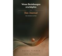 Wenn Beziehungen erschöpfen: Das Journal - Dein Arbeitsbuch zum Buch