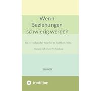Wenn Beziehungen schwierig werden: Ein psychologischer Ratgeber zu Konflikten, Nähe, Distanz und echter Verbindung