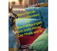 „Wenn Blicke mopsen könnten: 100 Entschuldigungen vom Sofa-König“ Der Mops war’s!: 100 lustige Ausreden - das witzige Hundebuch für Mopshalter, Hundebesitzer & Tierfreunde