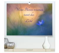 Wenn Blüten träumen tanzt das Licht (hochwertiger Premium Wandkalender 2026 DIN A2 quer), Kunstdruck in Hochglanz: Zauberhafte Begegnungen mit zarten Blüten und traumhaften Lichtsituationen.