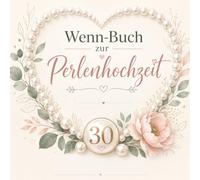 Wenn-Buch zur Perlenhochzeit - 27 liebevolle und witzige Sprüche zum 30. Hochzeitstag: Kreatives Geschenkbuch für das Ehepaar mit Platz für Geld, Gutscheine und persönliche Grüßen