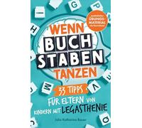 Wenn Buchstaben tanzen: 33 Tipps für Eltern von Kindern mit Legasthenie: Mit spielerischen Übungen die Lesekompetenz stärken, Legasthenie besser verstehen und die Lernfreude wecken